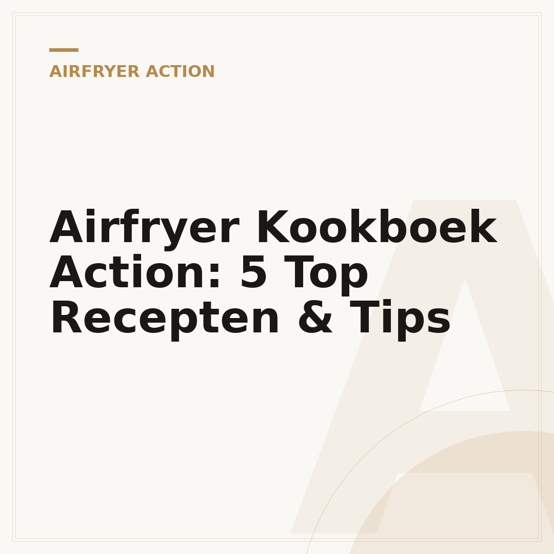 Airfryer Kookboek Action: 5 Top Recepten & Tips