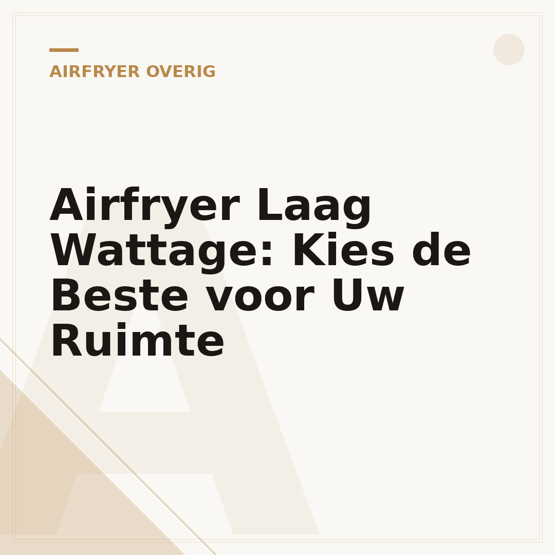 Airfryer Laag Wattage: Kies de Beste voor Uw Ruimte