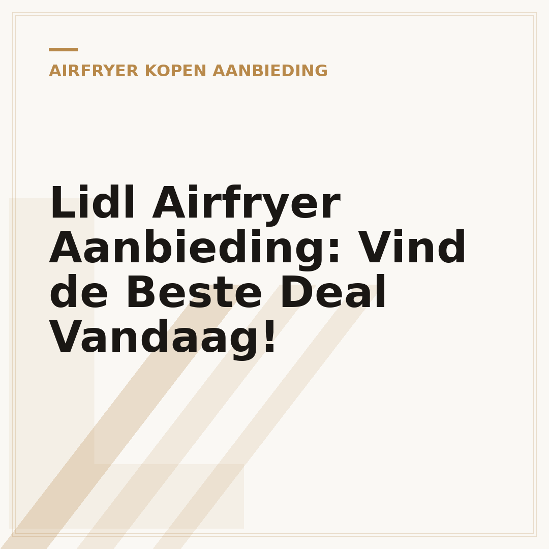 Lidl Airfryer Aanbieding: Vind de Beste Deal Vandaag!
