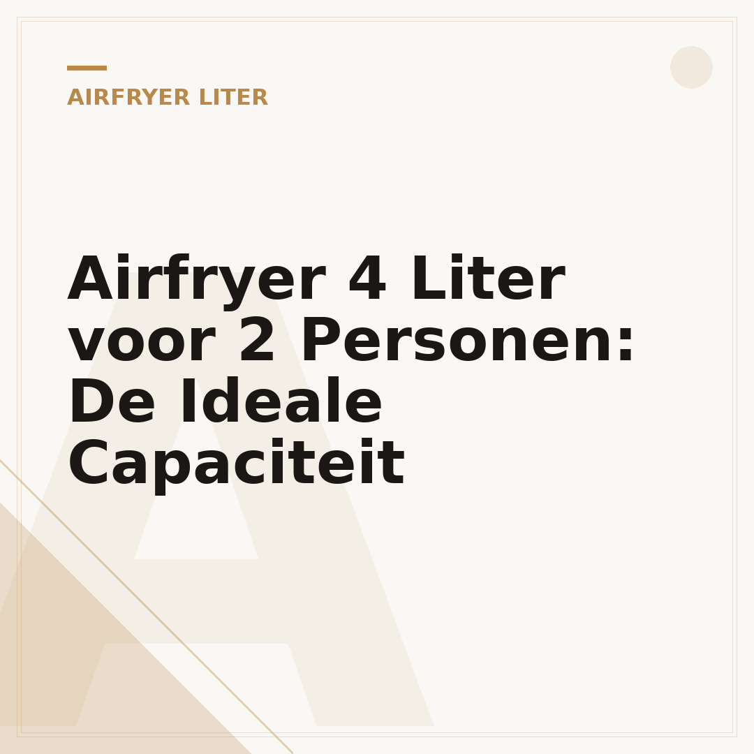 Airfryer 4 Liter voor 2 Personen: De Ideale Capaciteit