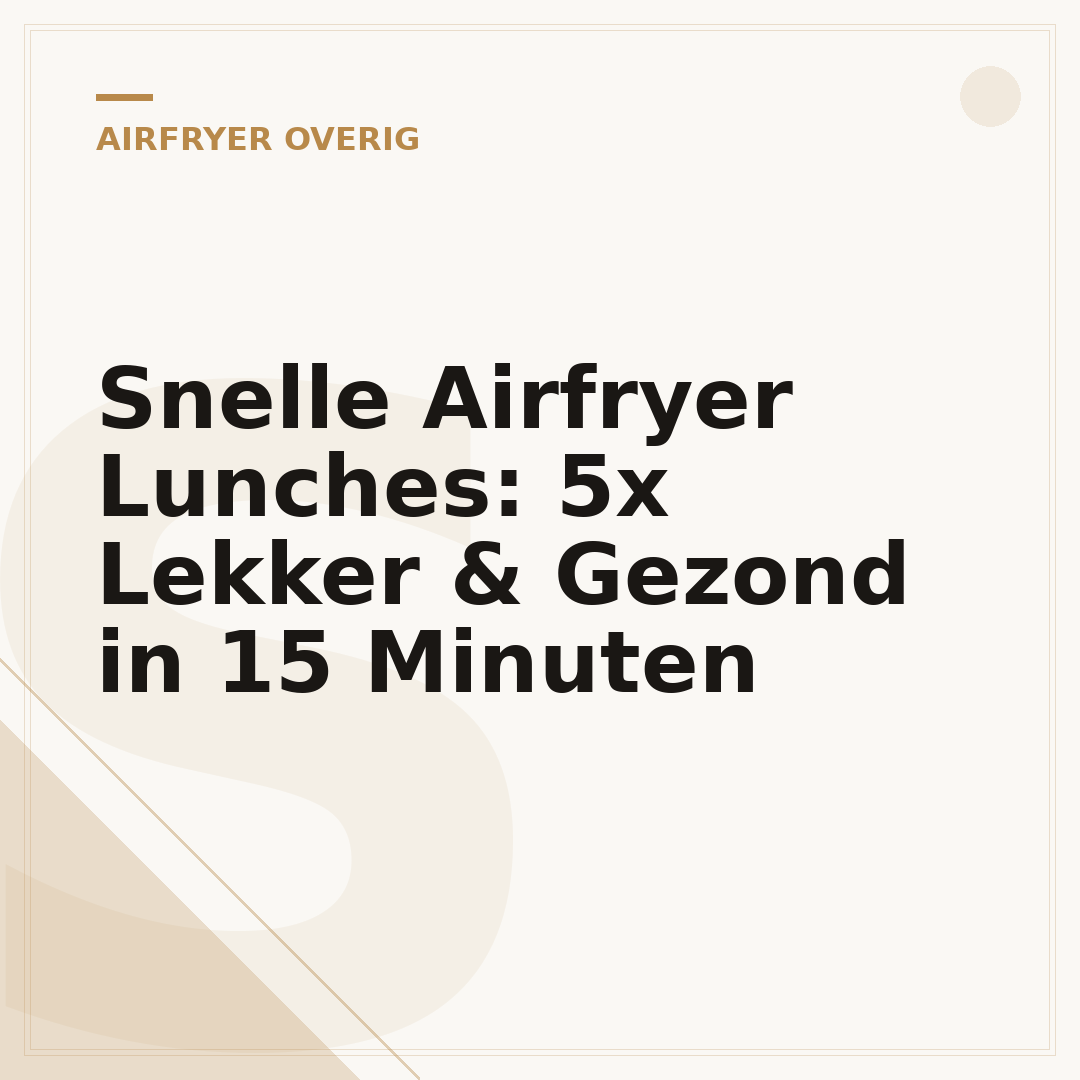 Snelle Airfryer Lunches: 5x Lekker & Gezond in 15 Minuten