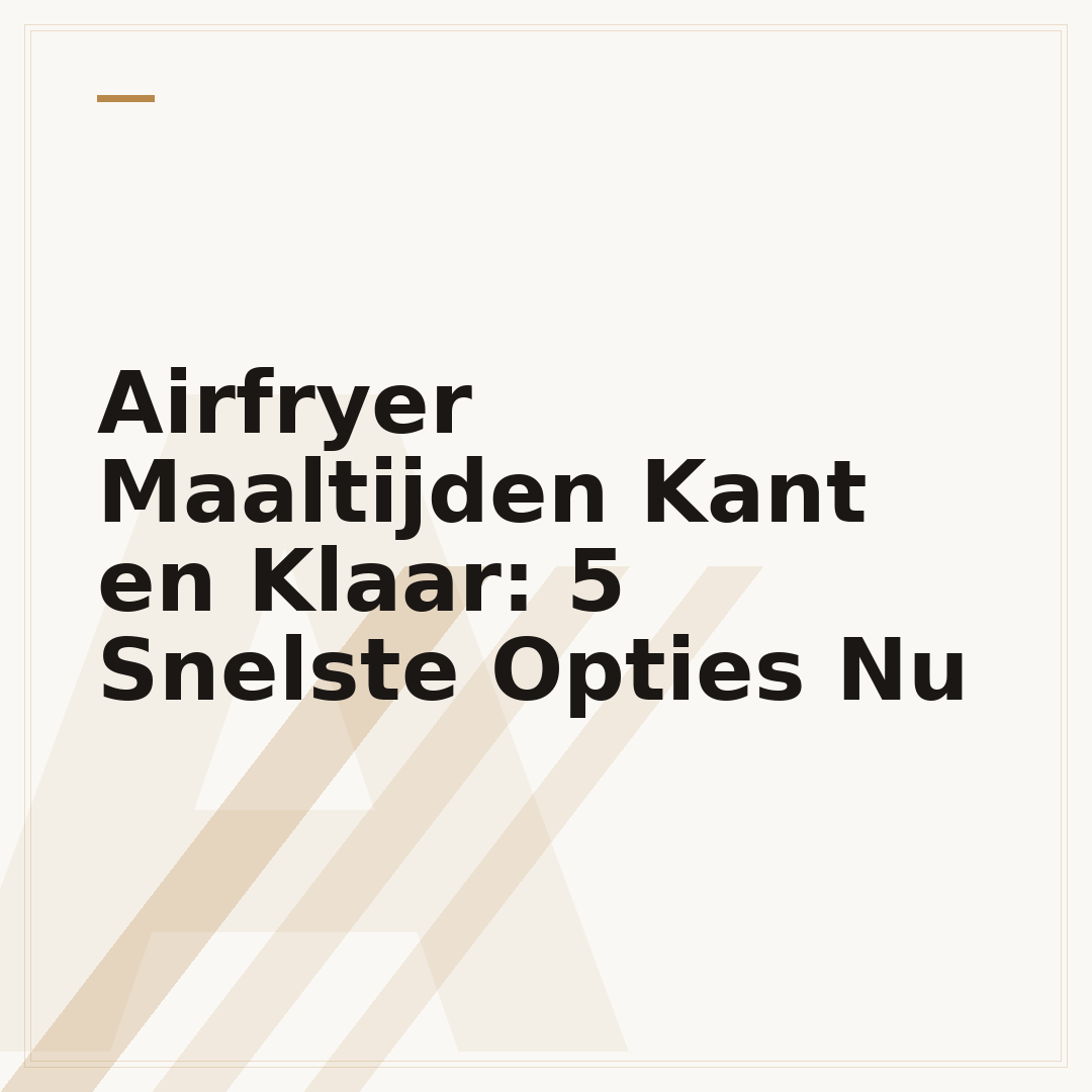 Airfryer Maaltijden Kant en Klaar: 5 Snelste Opties Nu