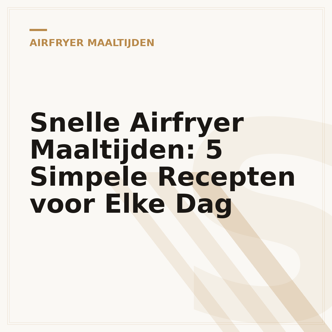 Snelle Airfryer Maaltijden: 5 Simpele Recepten voor Elke Dag
