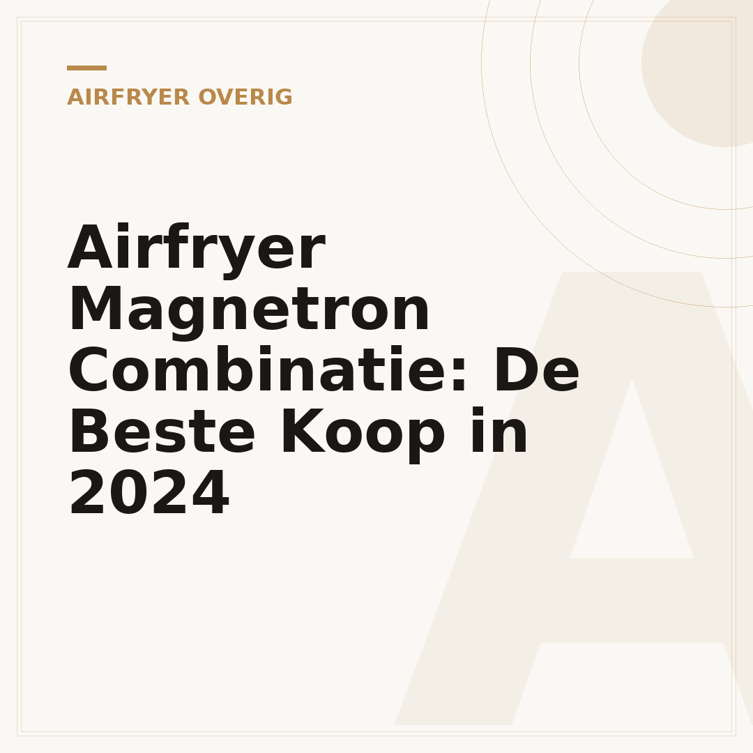 Airfryer Magnetron Combinatie: De Beste Koop in 2024