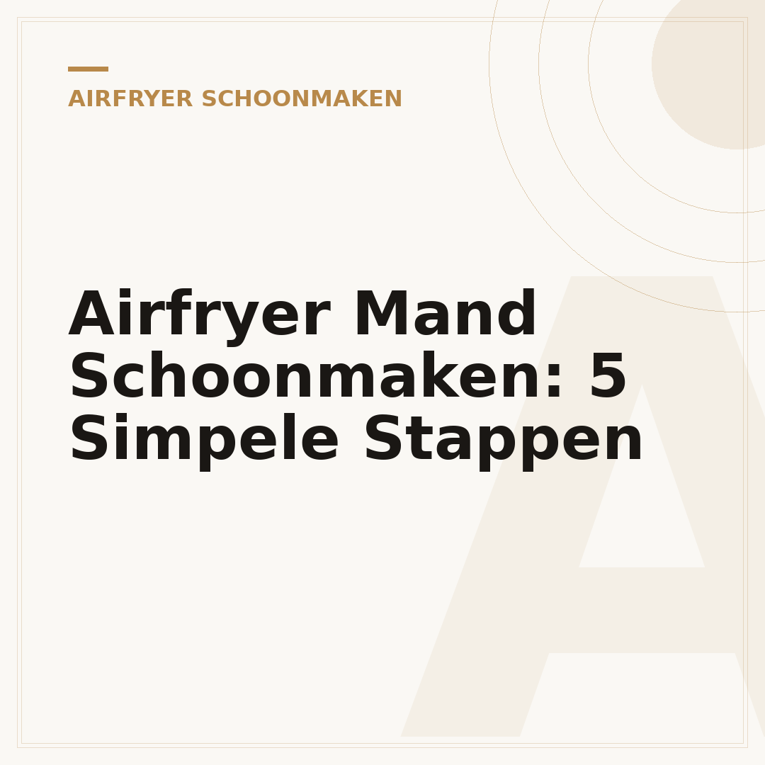 Airfryer Mand Schoonmaken: 5 Simpele Stappen