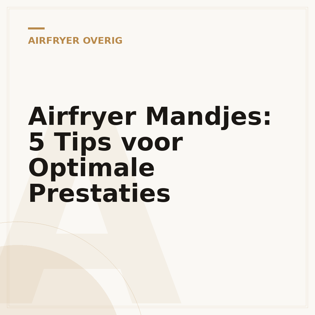 Airfryer Mandjes: 5 Tips voor Optimale Prestaties