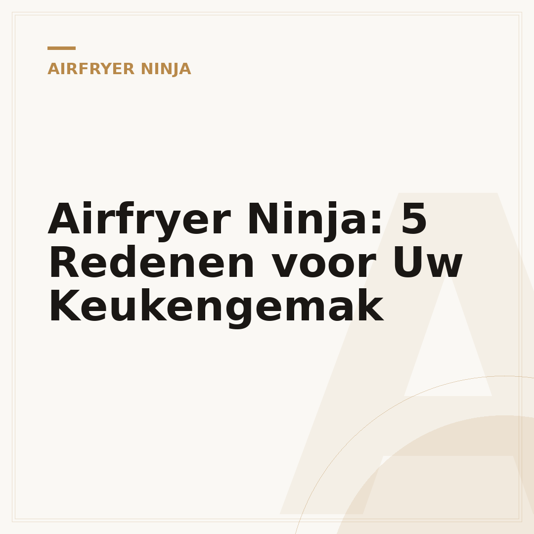 Airfryer Ninja: 5 Redenen voor Uw Keukengemak
