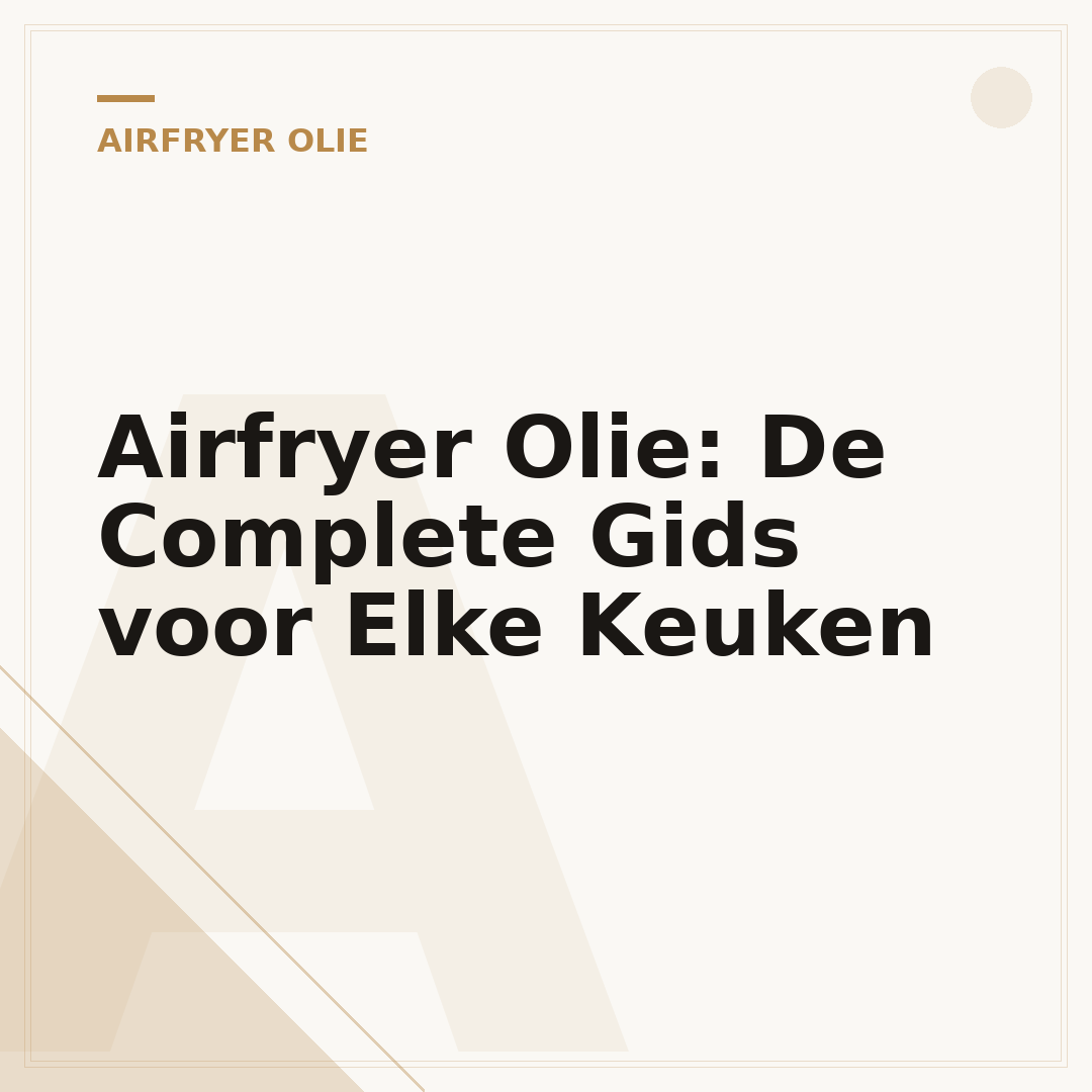 Airfryer Olie: De Complete Gids voor Elke Keuken