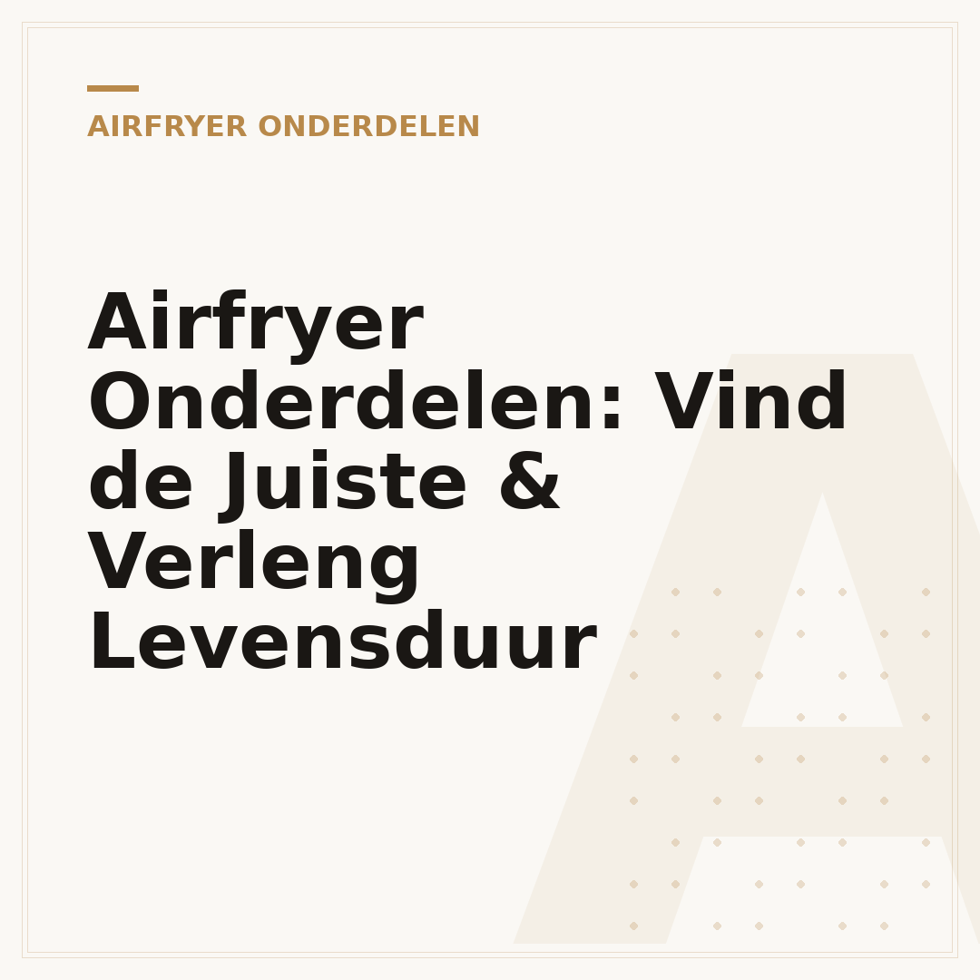 Airfryer Onderdelen: Vind de Juiste & Verleng Levensduur