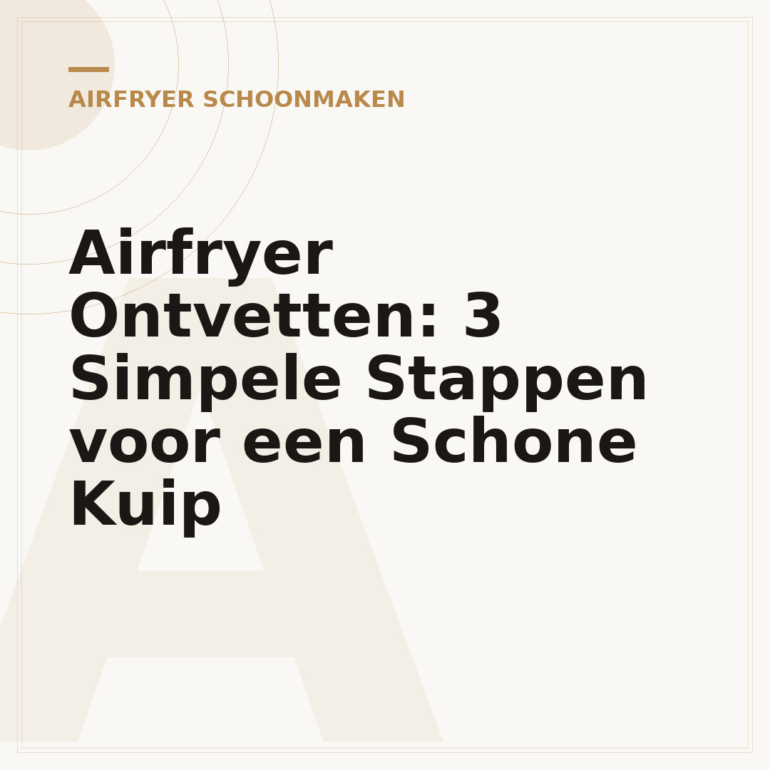 Airfryer Ontvetten: 3 Simpele Stappen voor een Schone Kuip