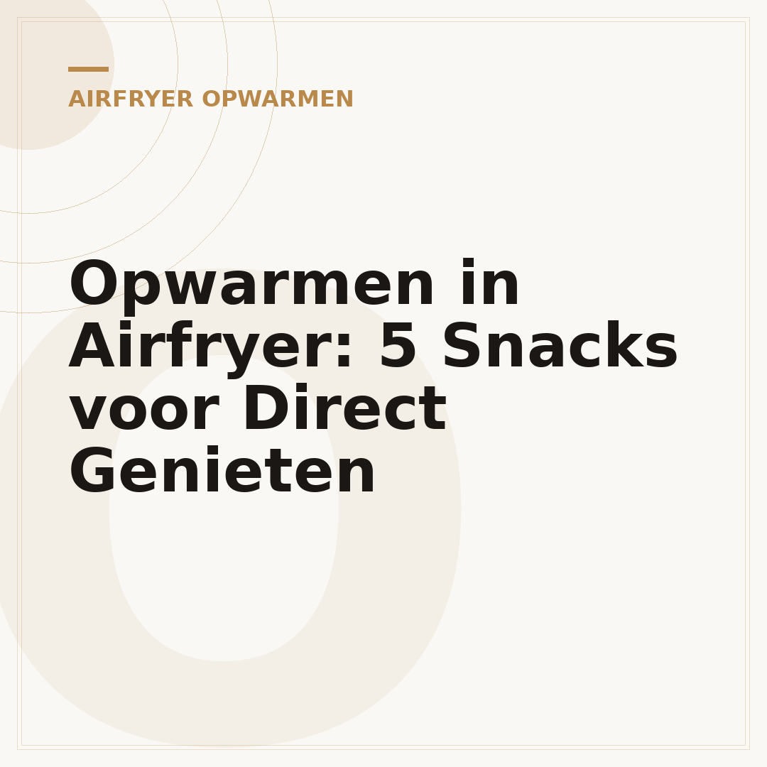 Opwarmen in Airfryer: 5 Snacks voor Direct Genieten