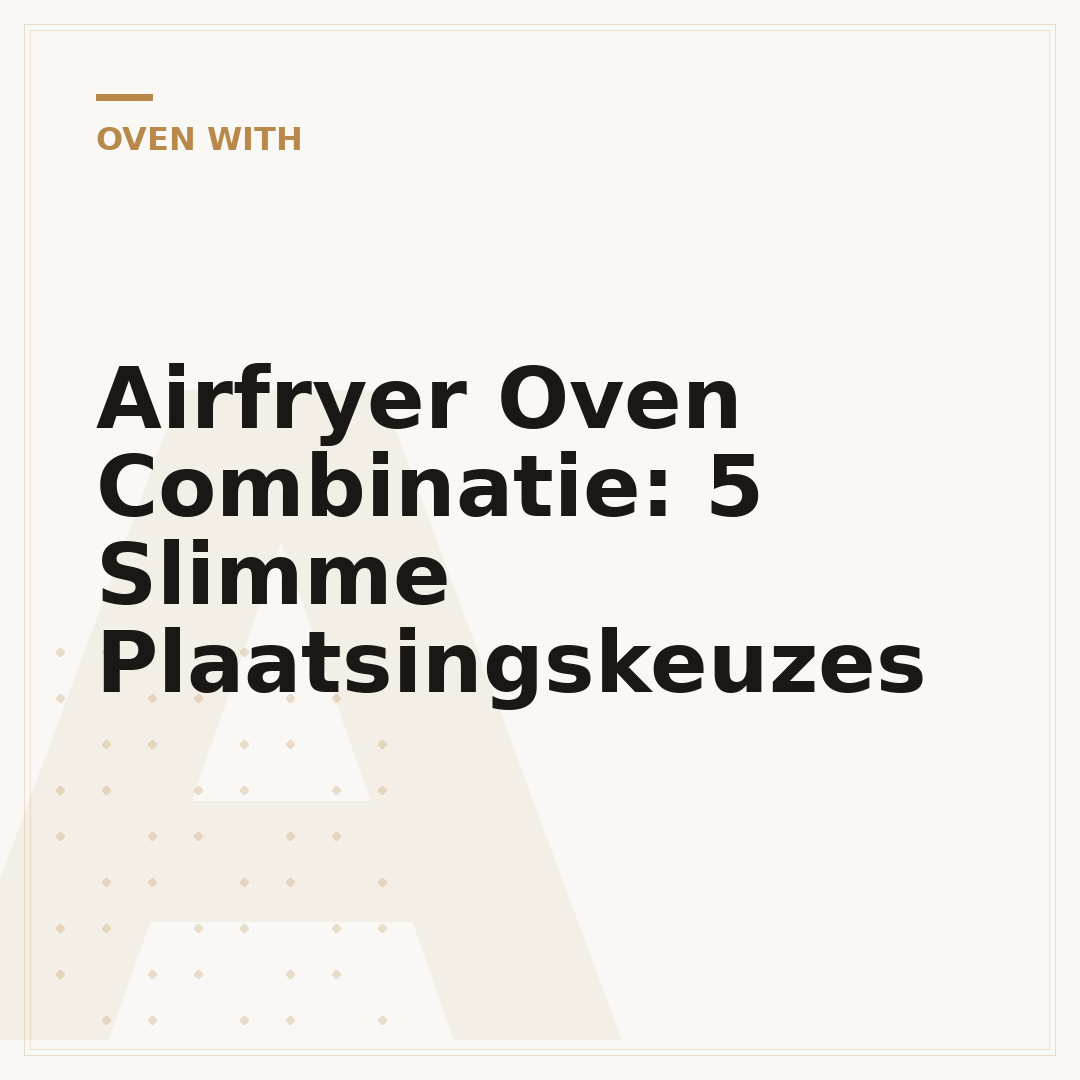 Airfryer Oven Combinatie: 5 Slimme Plaatsingskeuzes