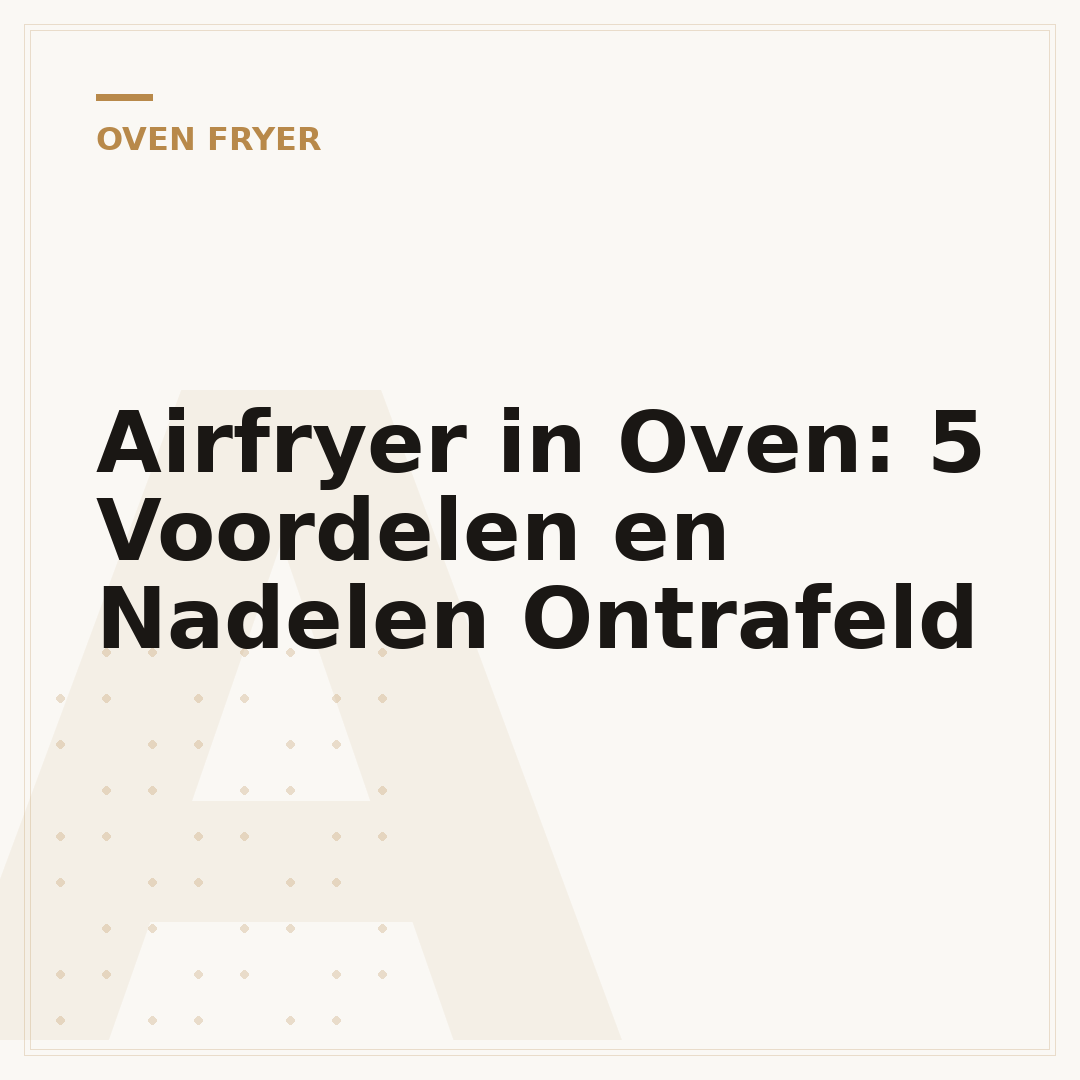 Airfryer in Oven: 5 Voordelen en Nadelen Ontrafeld