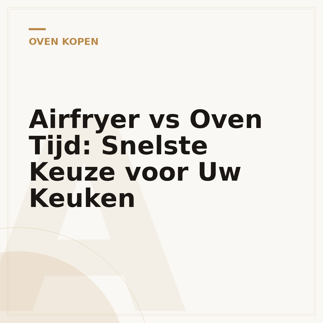 Airfryer vs Oven Tijd: Snelste Keuze voor Uw Keuken
