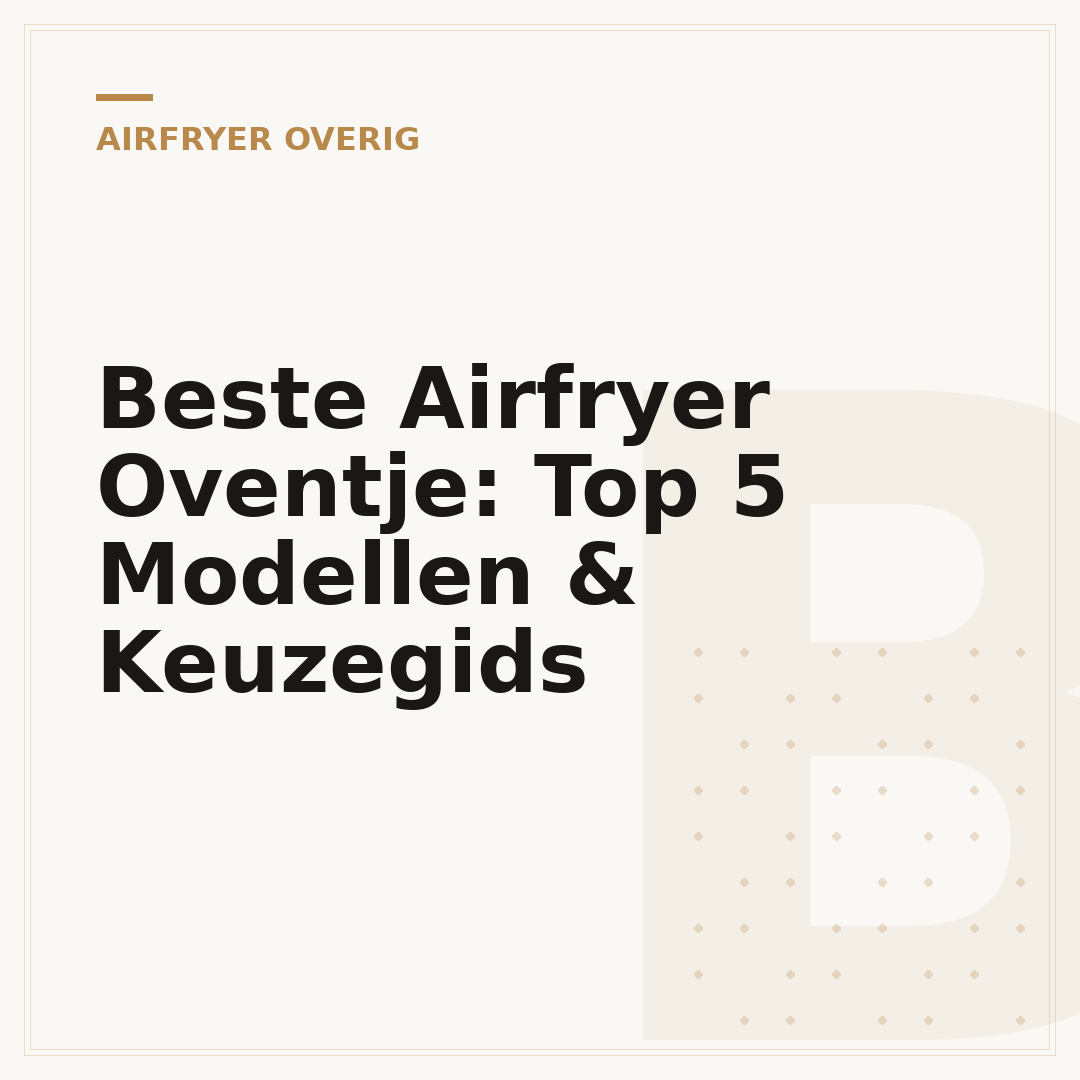 Beste Airfryer Oventje: Top 5 Modellen & Keuzegids