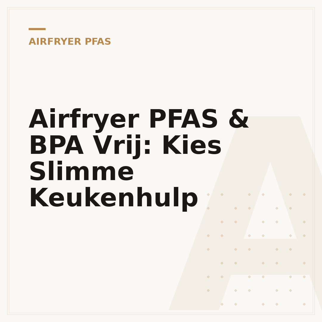 Airfryer PFAS & BPA Vrij: Kies Slimme Keukenhulp