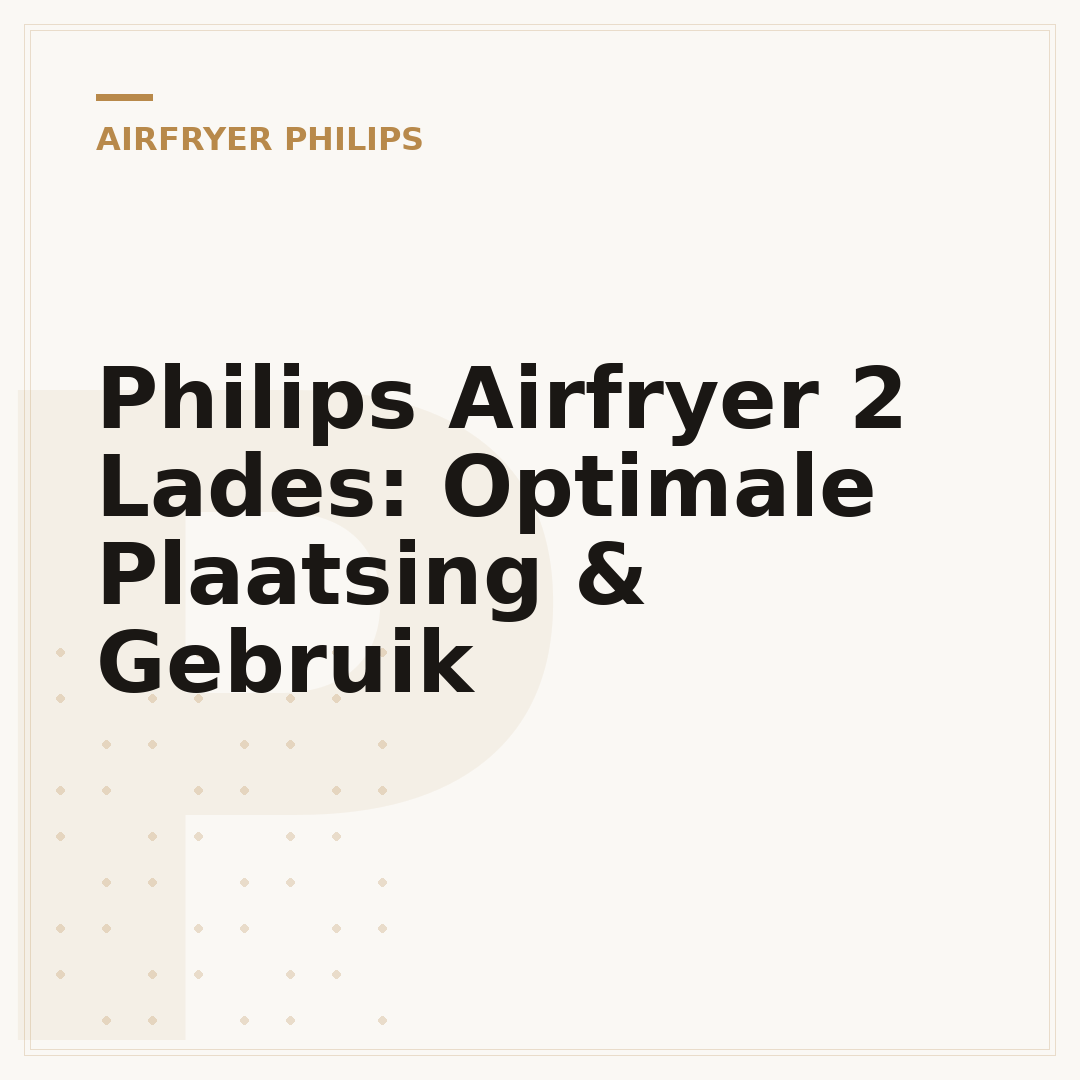 Philips Airfryer 2 Lades: Optimale Plaatsing & Gebruik