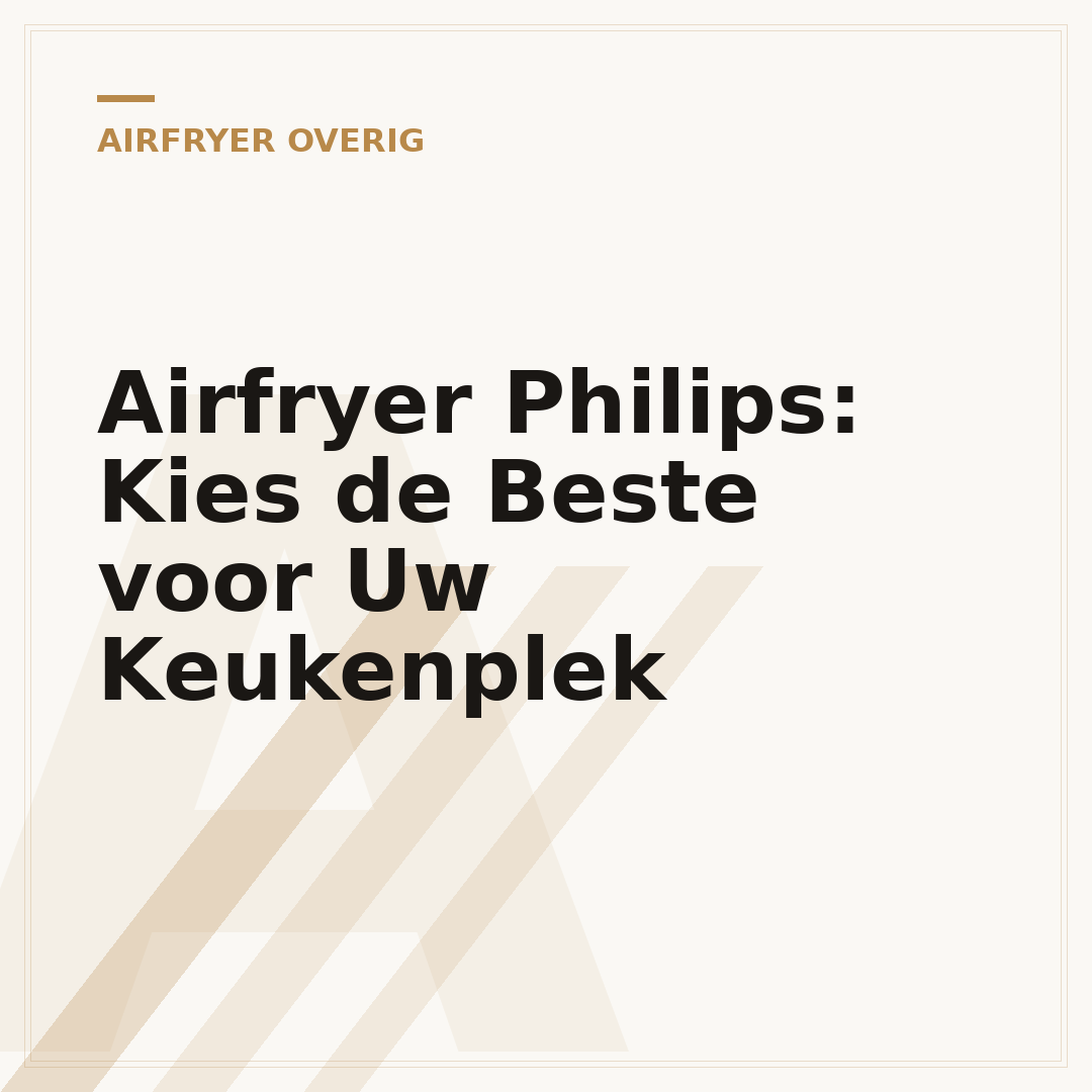 Airfryer Philips: Kies de Beste voor Uw Keukenplek