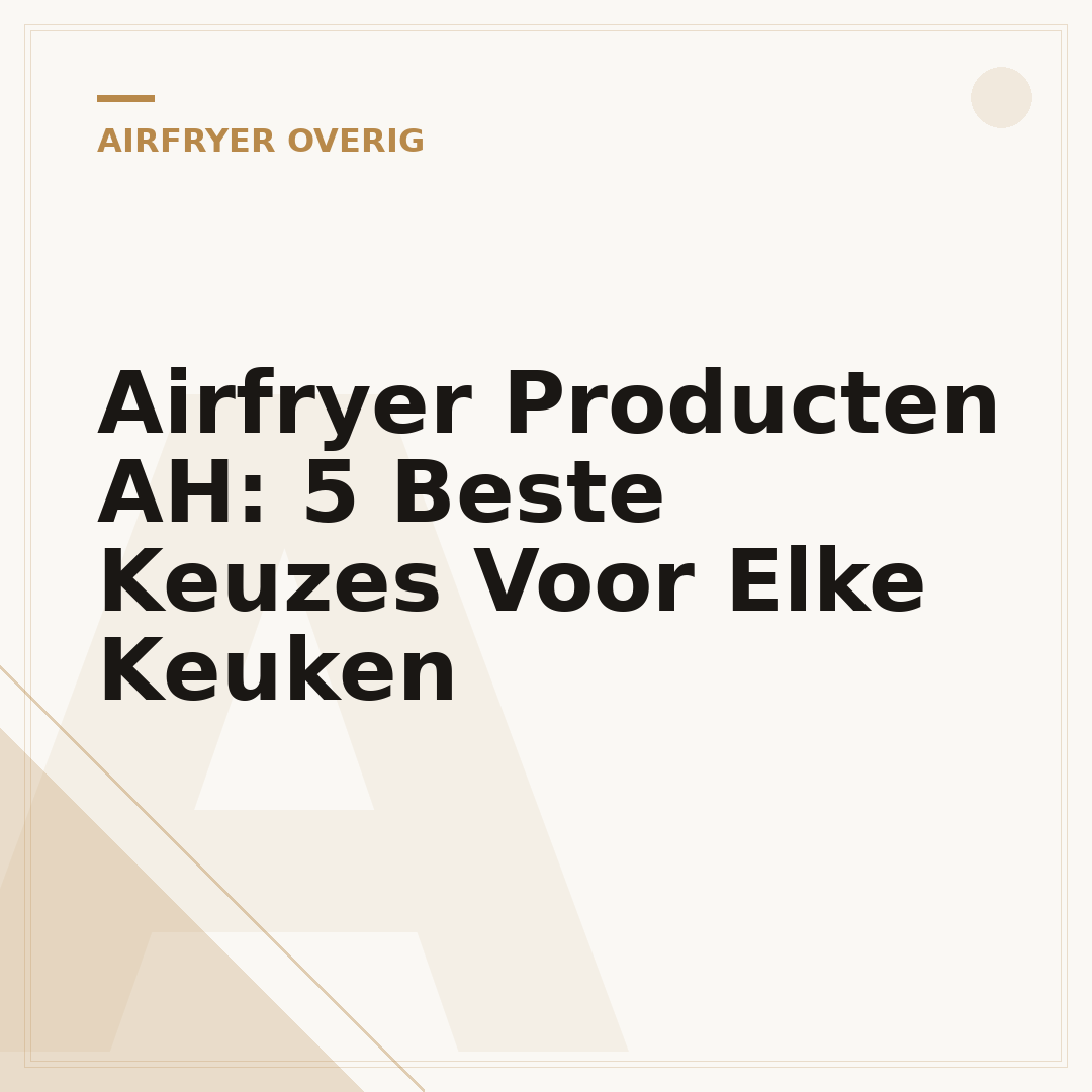Airfryer Producten AH: 5 Beste Keuzes Voor Elke Keuken