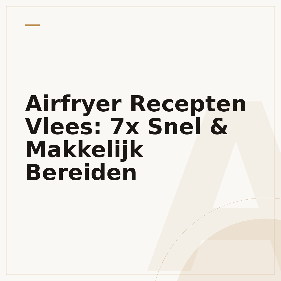 Airfryer Recepten Vlees: 7x Snel & Makkelijk Bereiden