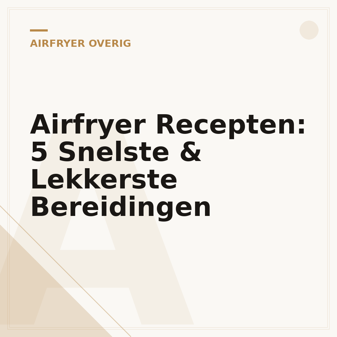 Airfryer Recepten: 5 Snelste & Lekkerste Bereidingen
