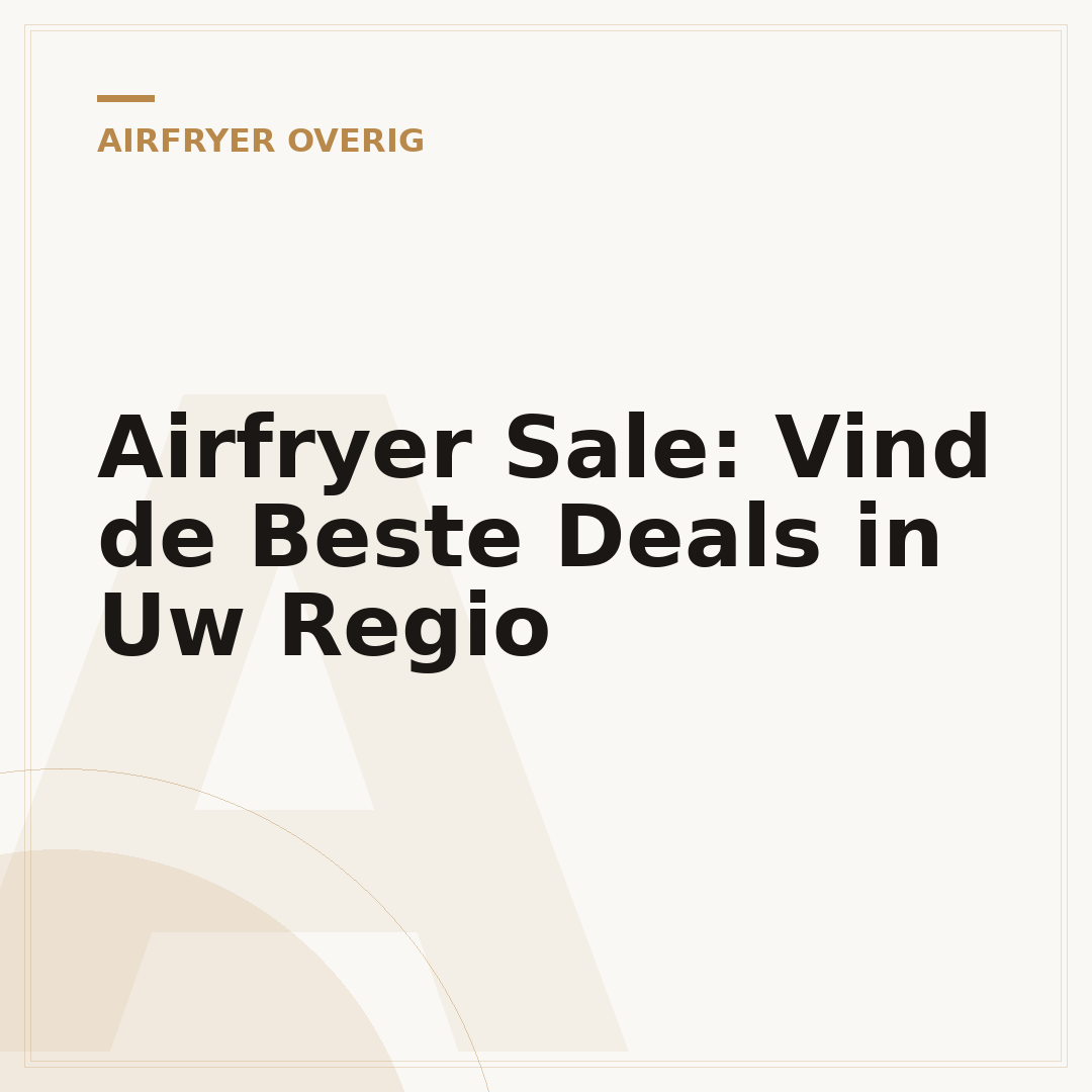 Airfryer Sale: Vind de Beste Deals in Uw Regio
