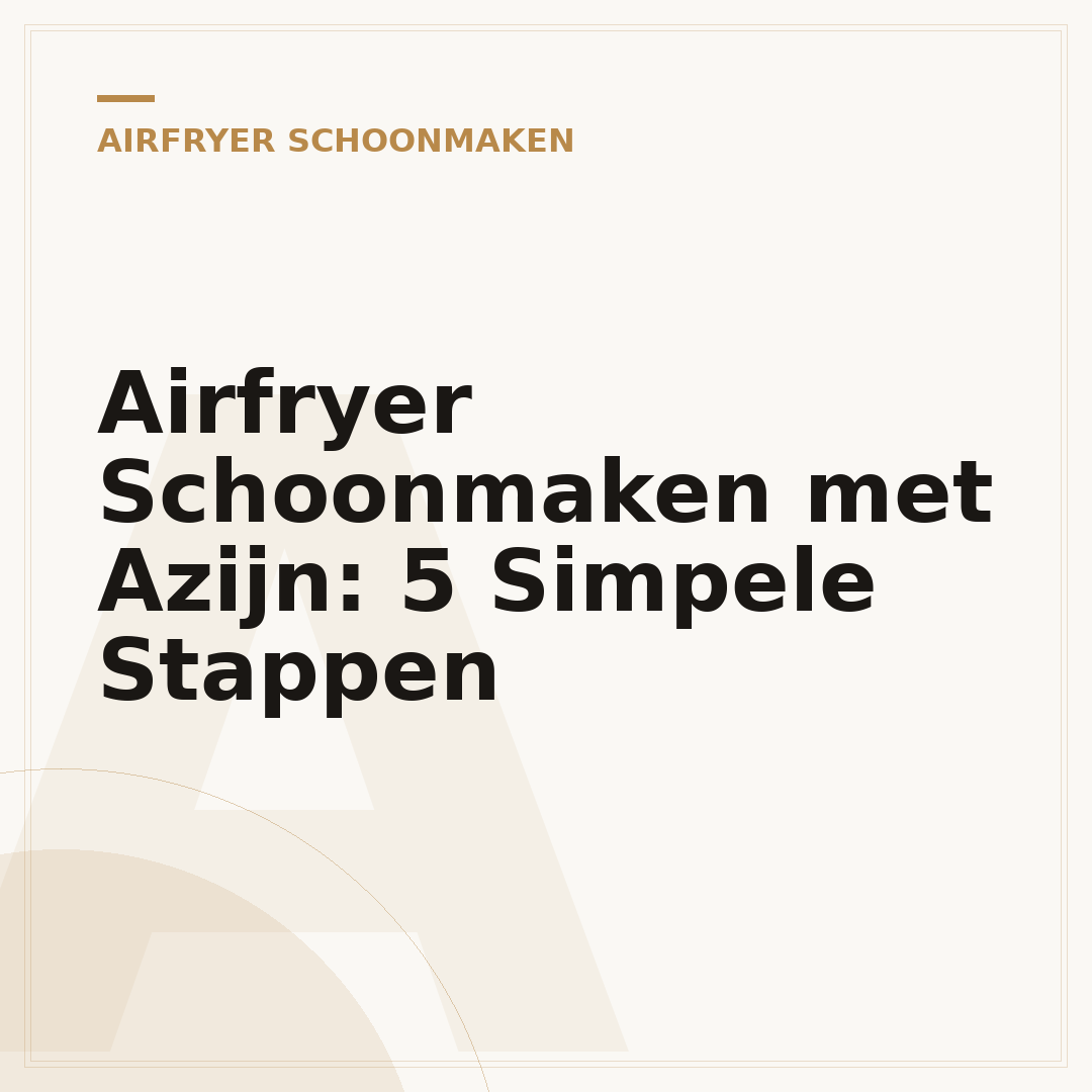 Airfryer Schoonmaken met Azijn: 5 Simpele Stappen