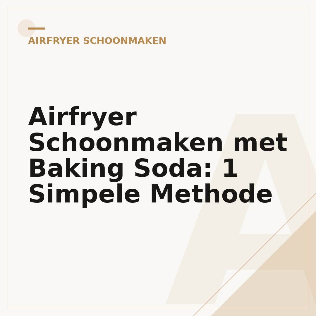 Airfryer Schoonmaken met Baking Soda: 1 Simpele Methode
