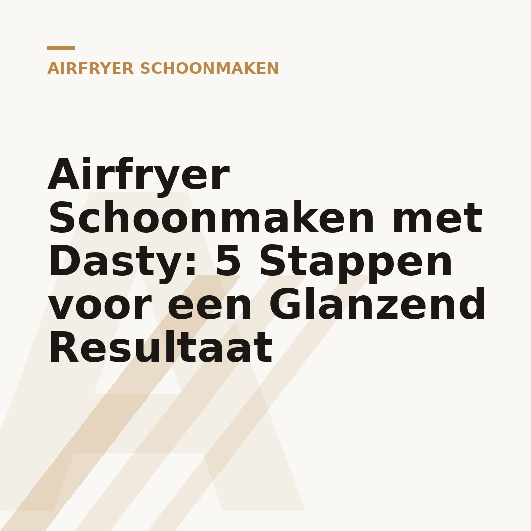 Airfryer Schoonmaken met Dasty: 5 Stappen voor een Glanzend Resultaat