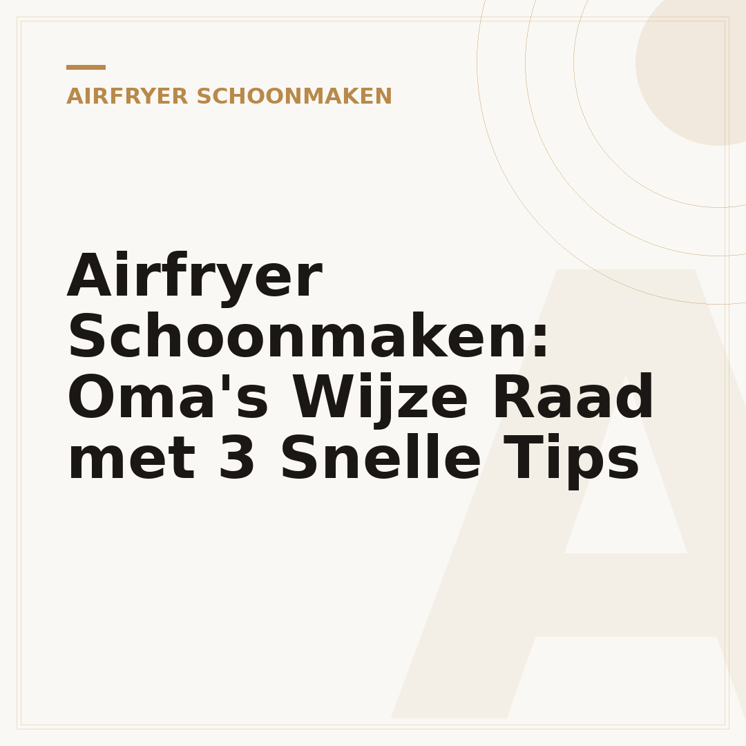 Airfryer Schoonmaken: Oma's Wijze Raad met 3 Snelle Tips