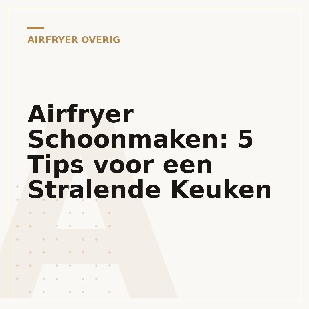 Airfryer Schoonmaken: 5 Tips voor een Stralende Keuken