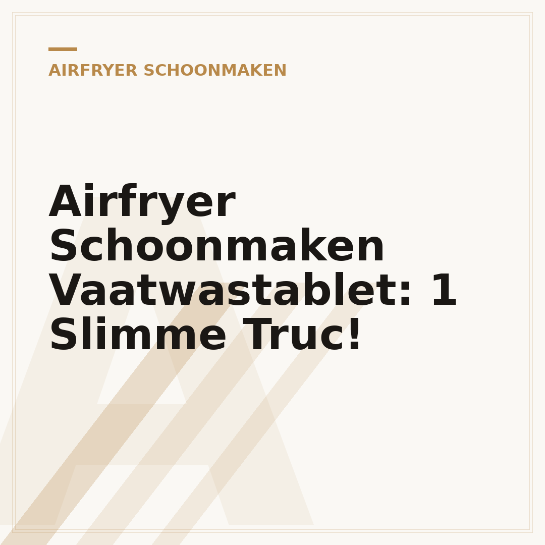 Airfryer Schoonmaken Vaatwastablet: 1 Slimme Truc!