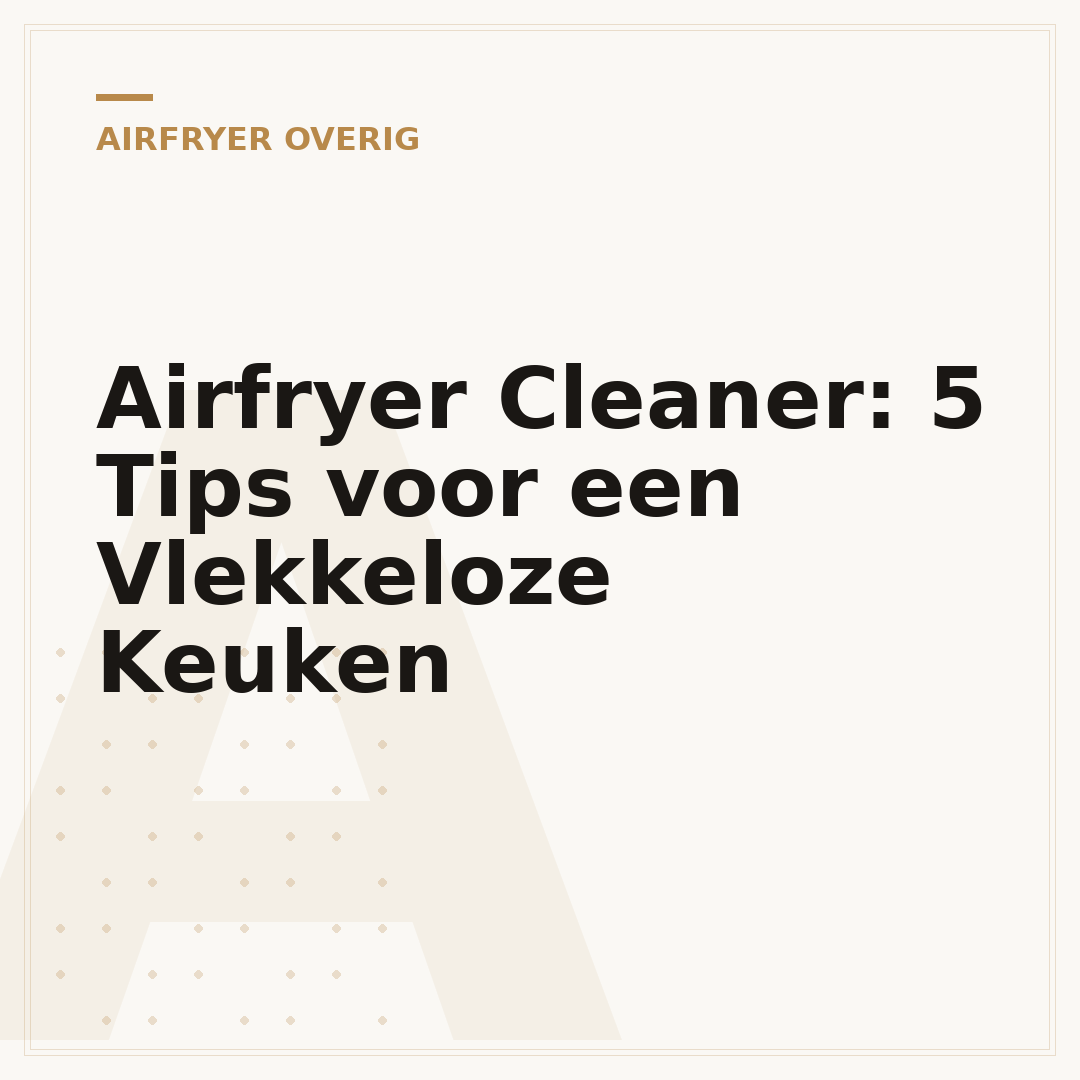 Airfryer Cleaner: 5 Tips voor een Vlekkeloze Keuken