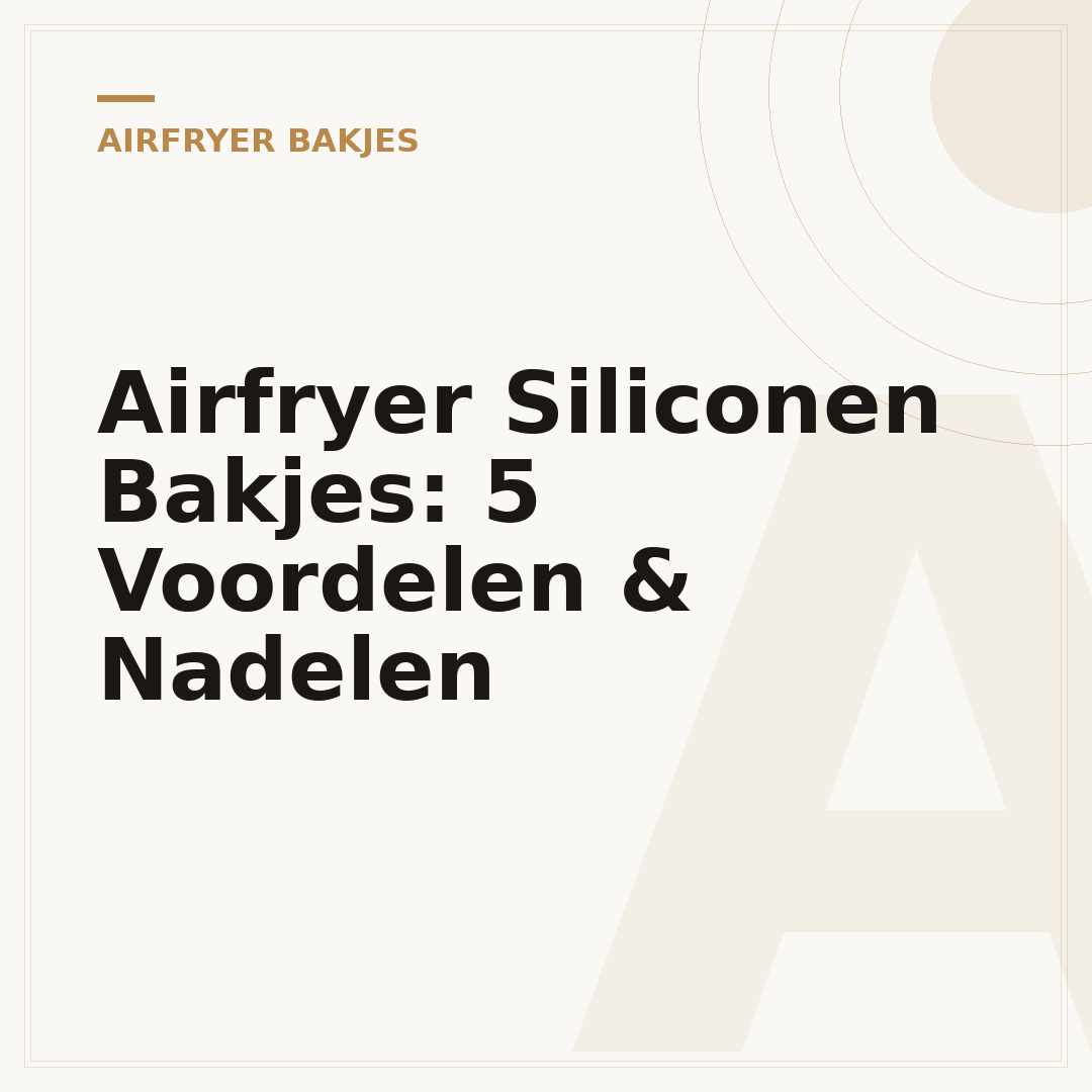 Airfryer Siliconen Bakjes: 5 Voordelen & Nadelen