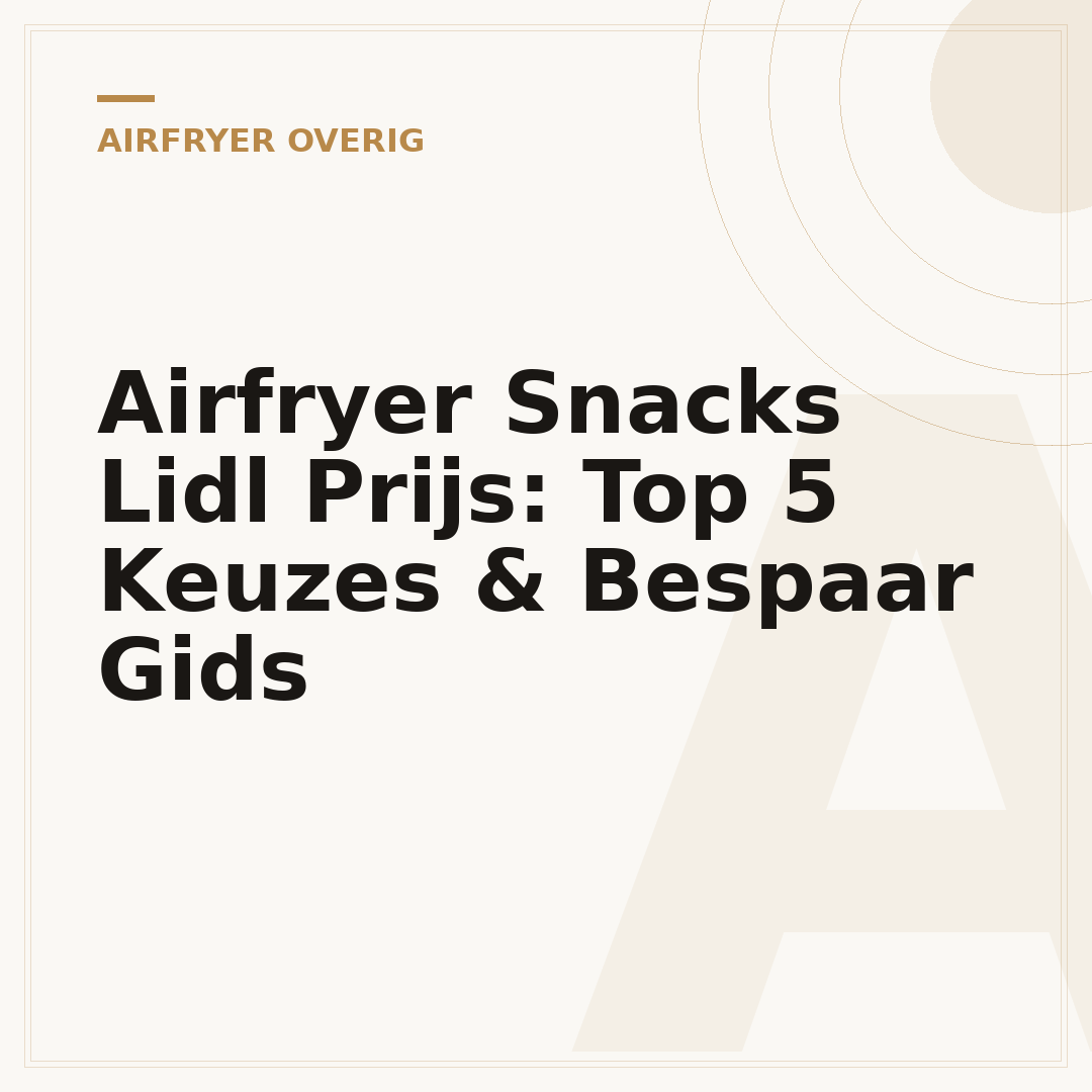 Airfryer Snacks Lidl Prijs: Top 5 Keuzes & Bespaar Gids