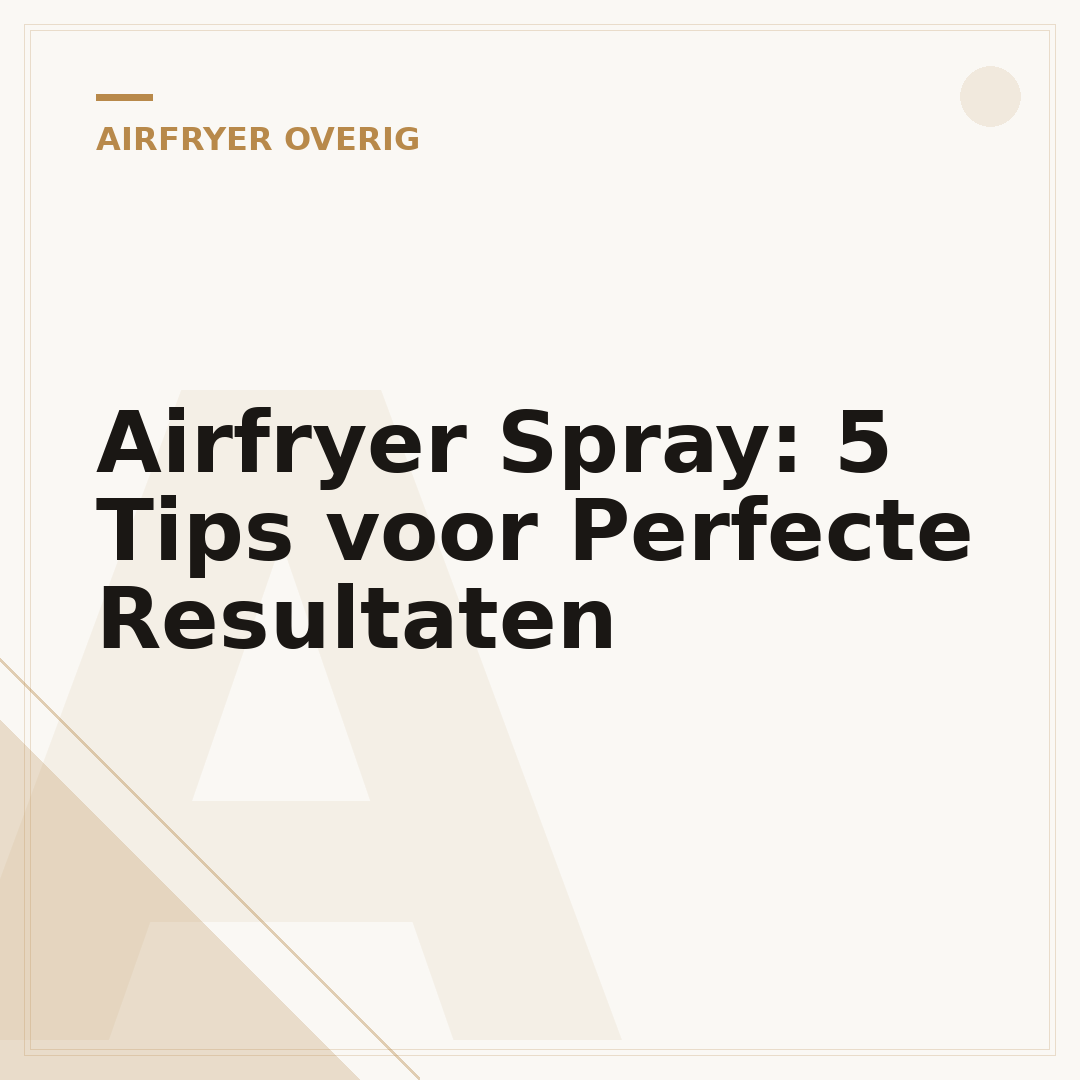 Airfryer Spray: 5 Tips voor Perfecte Resultaten