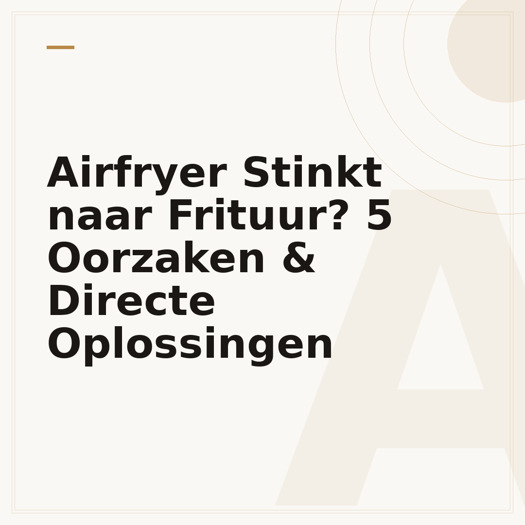 Airfryer Stinkt naar Frituur? 5 Oorzaken & Directe Oplossingen