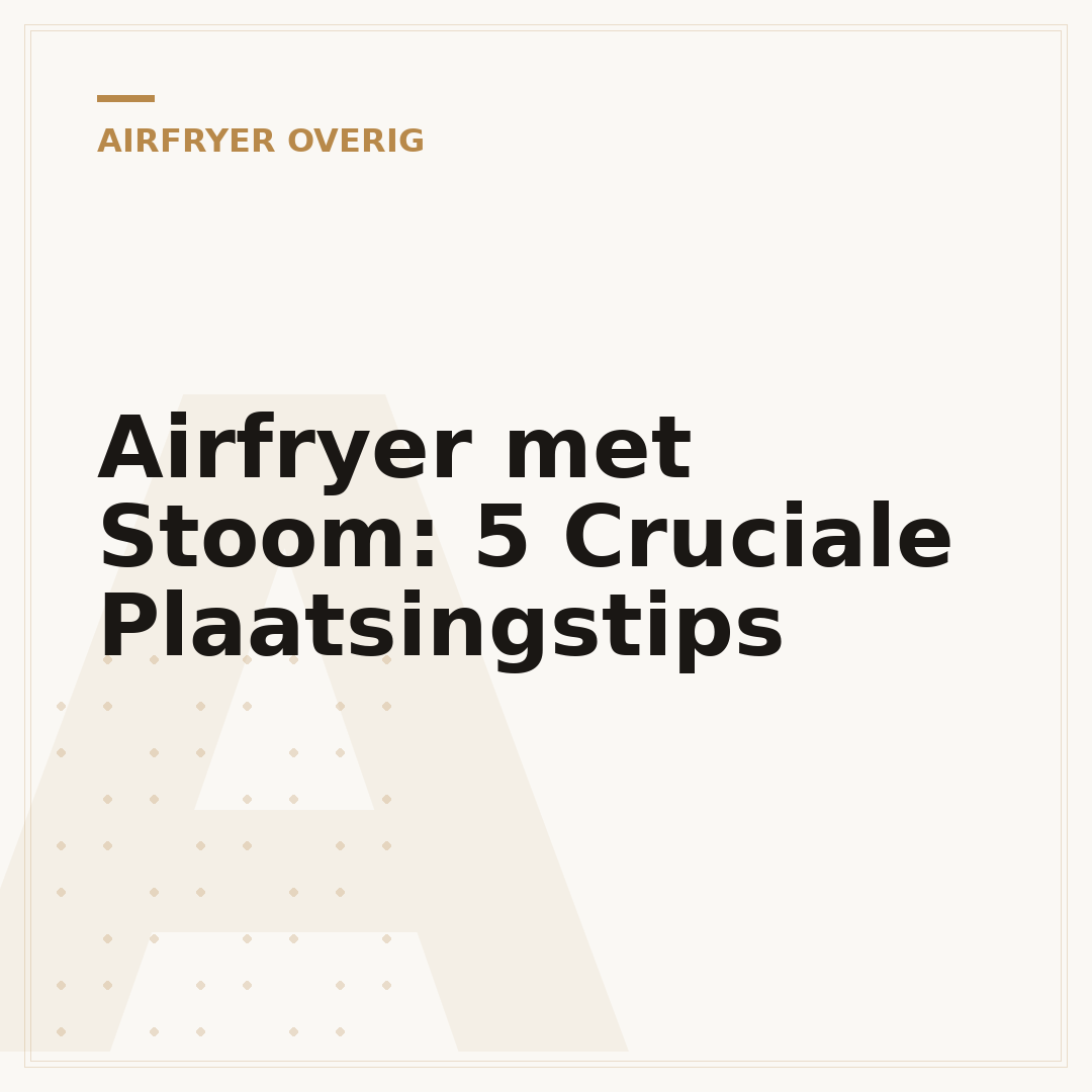 Airfryer met Stoom: 5 Cruciale Plaatsingstips