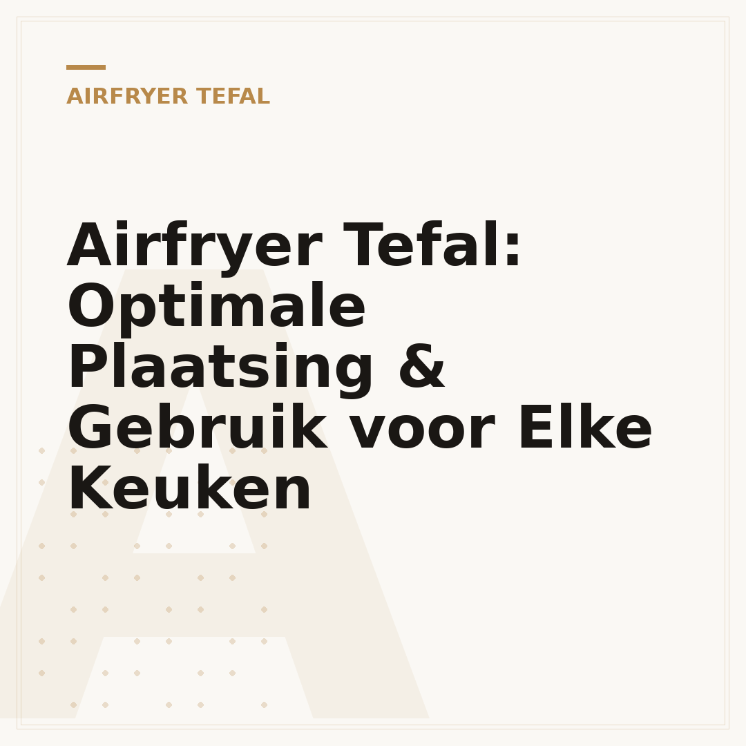 Airfryer Tefal: Optimale Plaatsing & Gebruik voor Elke Keuken