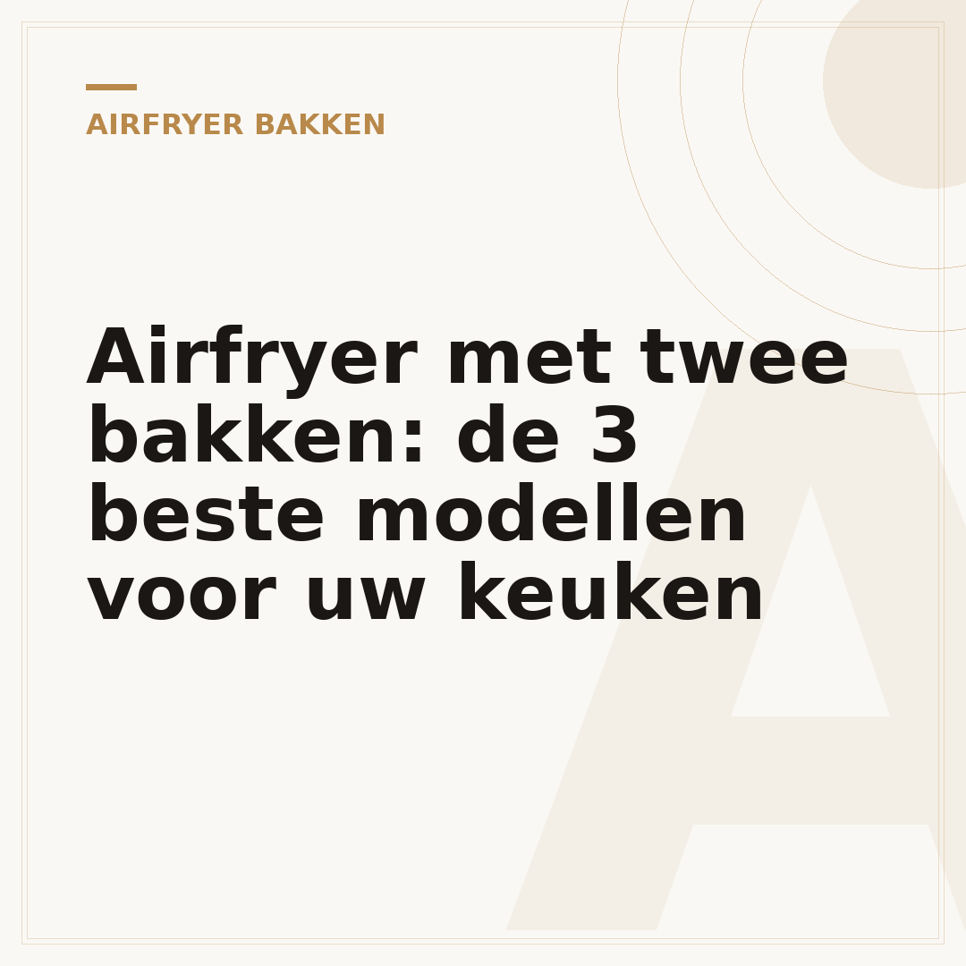 Airfryer met twee bakken: de 3 beste modellen voor uw keuken