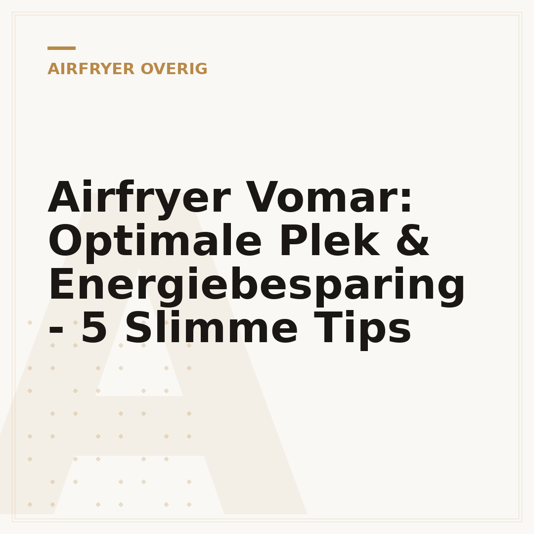 Airfryer Vomar: Optimale Plek & Energiebesparing - 5 Slimme Tips