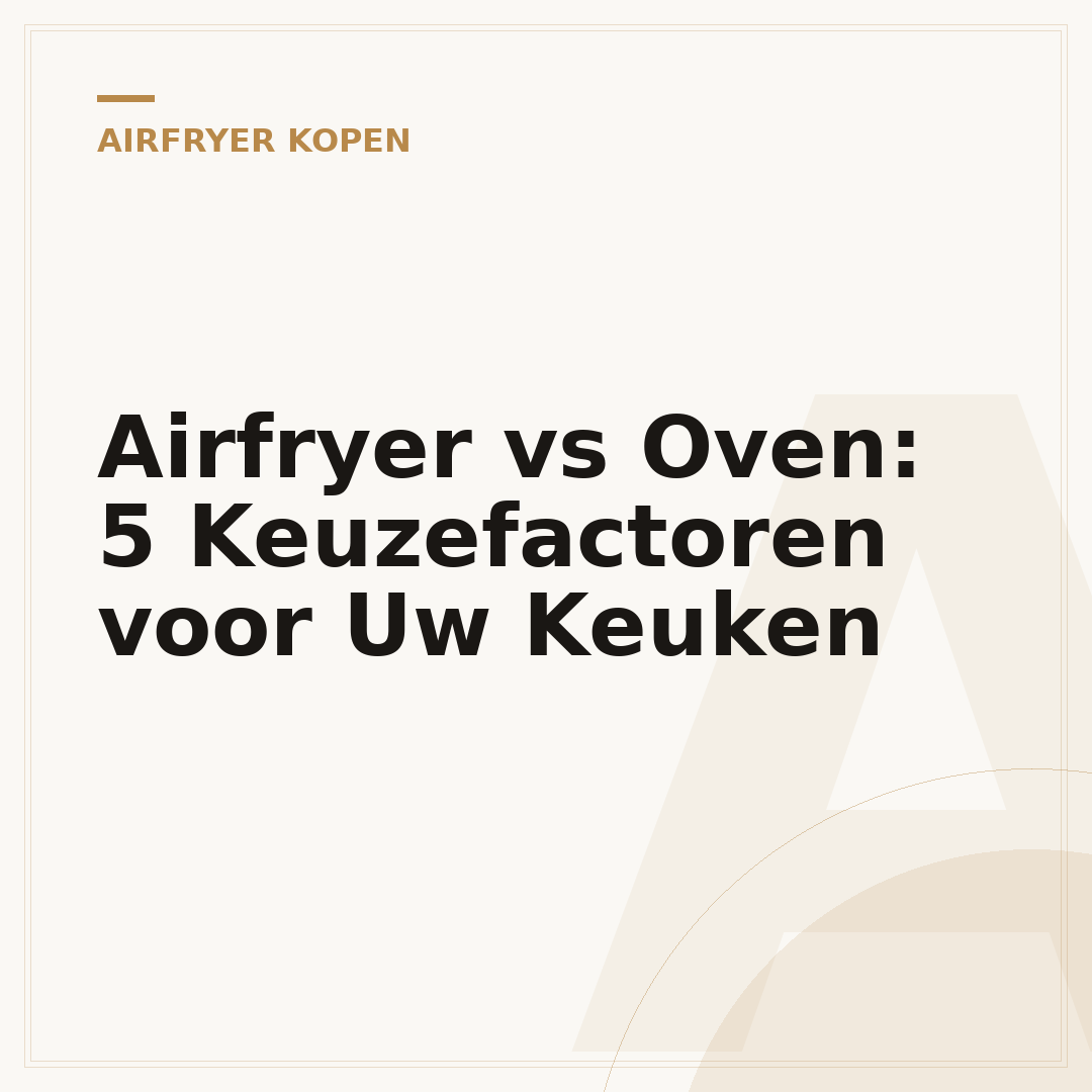 Airfryer vs Oven: 5 Keuzefactoren voor Uw Keuken