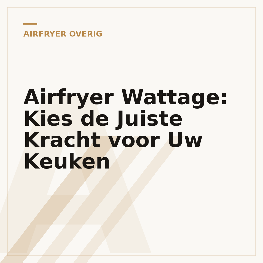 Airfryer Wattage: Kies de Juiste Kracht voor Uw Keuken
