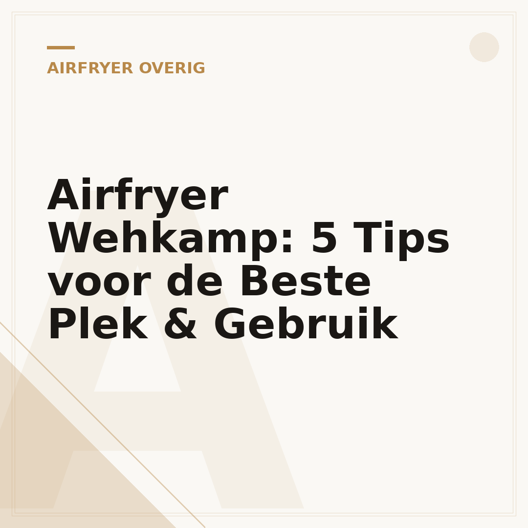 Airfryer Wehkamp: 5 Tips voor de Beste Plek & Gebruik