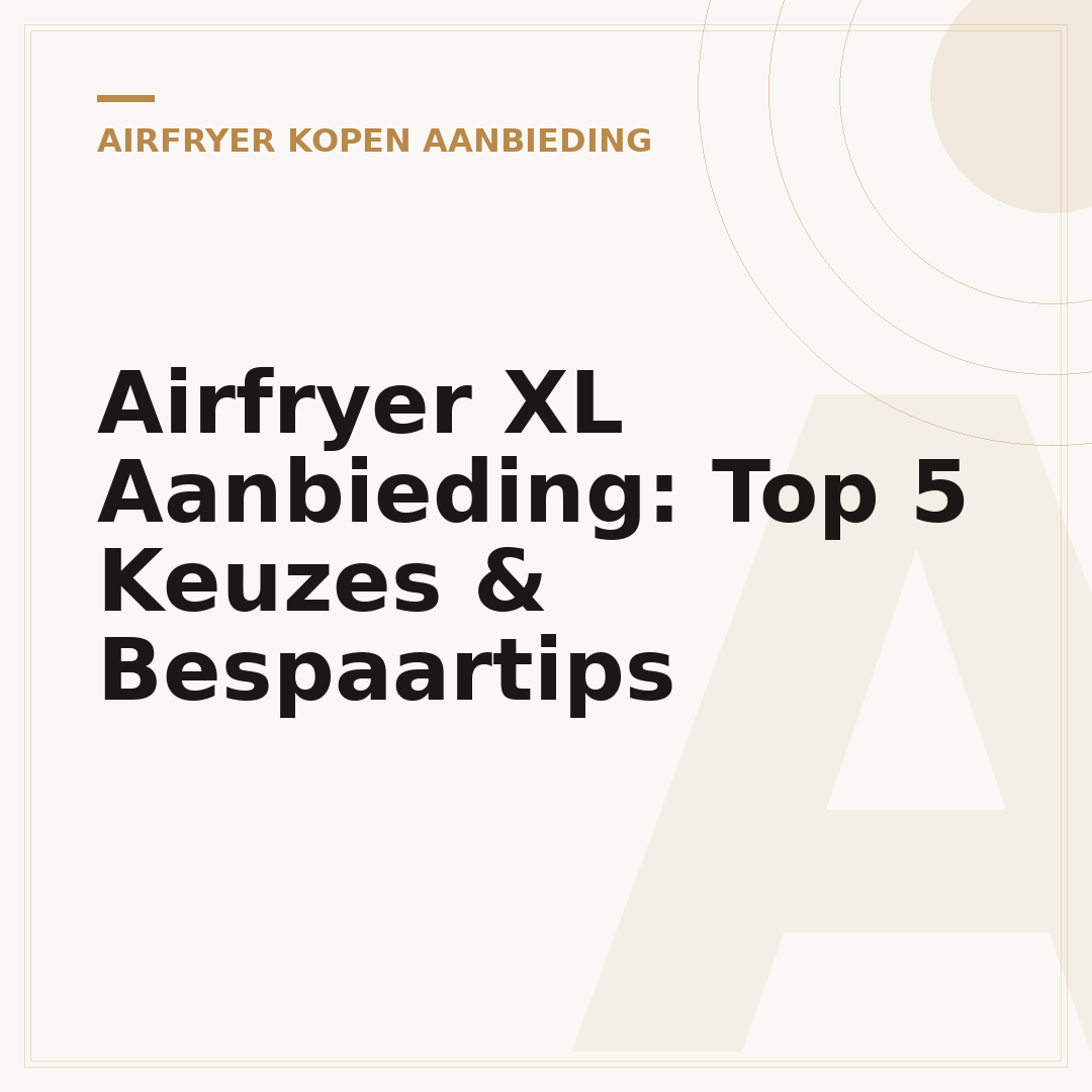 Airfryer XL Aanbieding: Top 5 Keuzes & Bespaartips