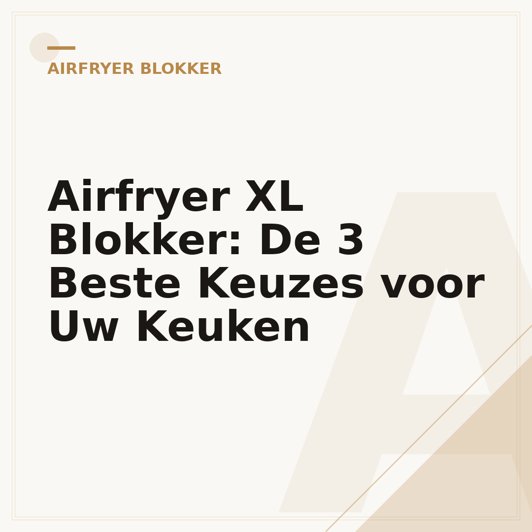Airfryer XL Blokker: De 3 Beste Keuzes voor Uw Keuken