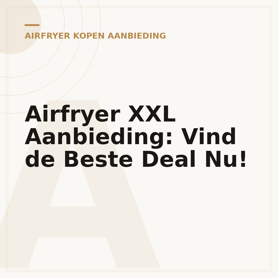 Airfryer XXL Aanbieding: Vind de Beste Deal Nu!