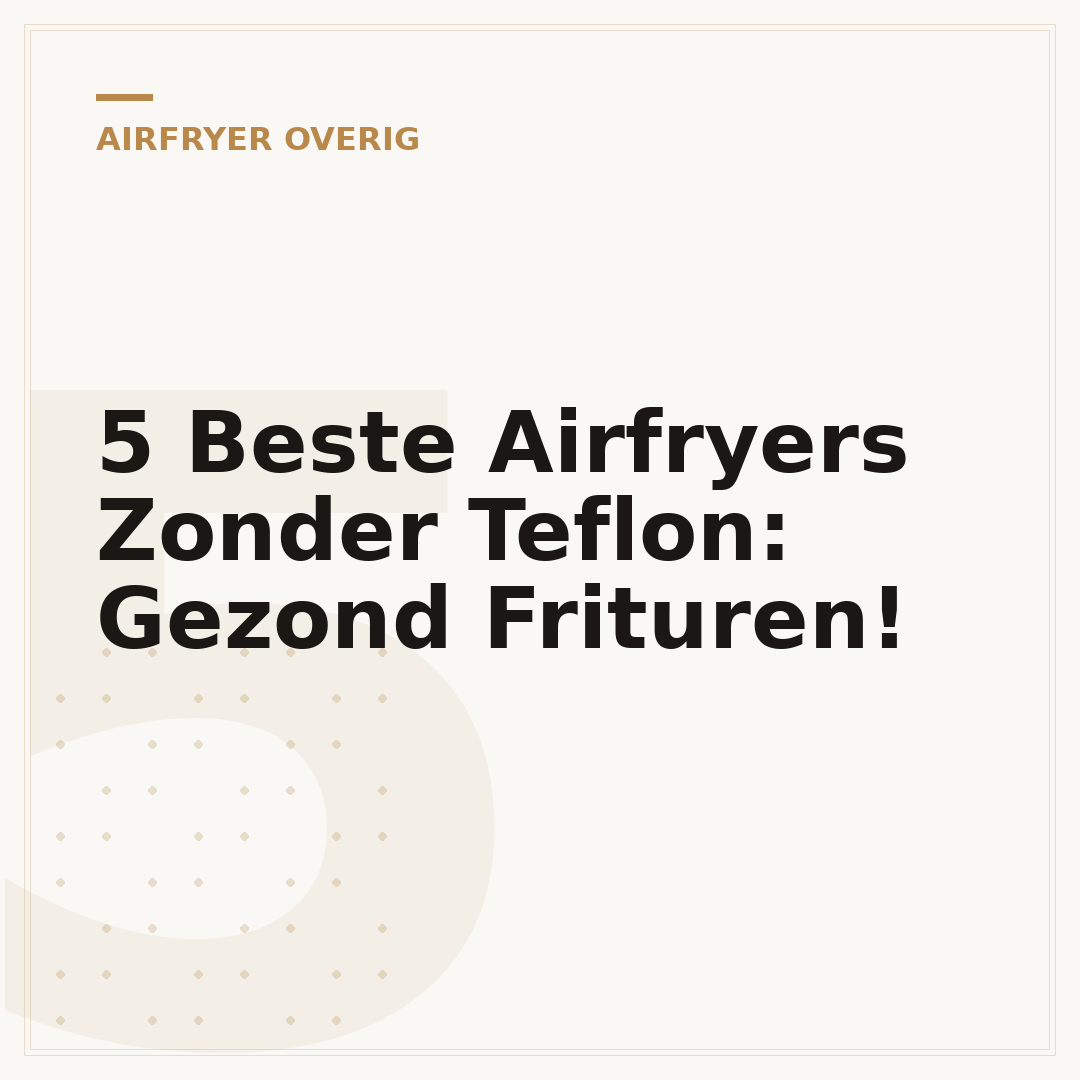 5 Beste Airfryers Zonder Teflon: Gezond Frituren!