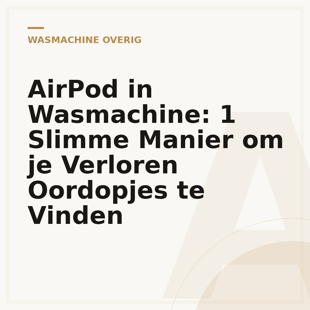 AirPod in Wasmachine: 1 Slimme Manier om je Verloren Oordopjes te Vinden