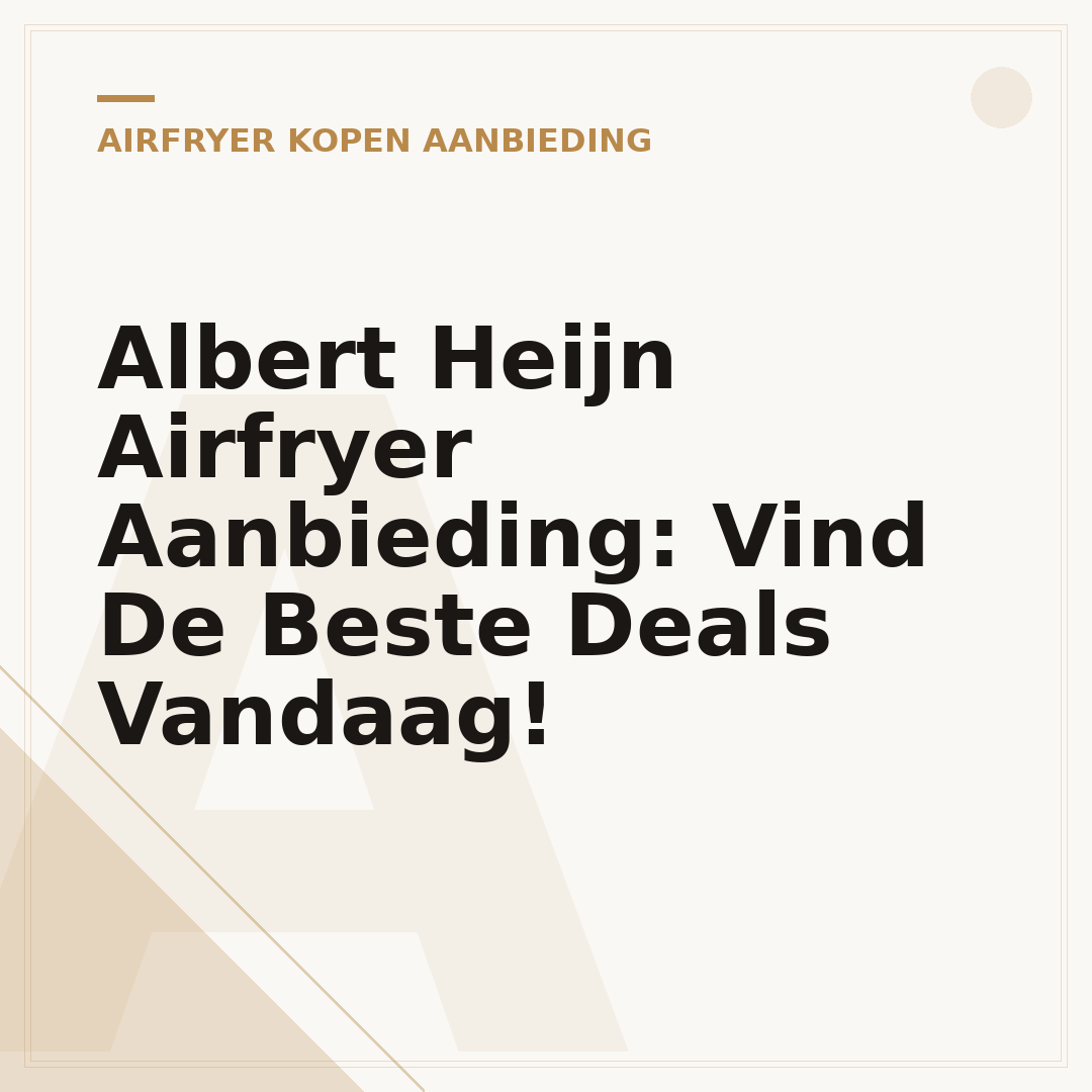 Albert Heijn Airfryer Aanbieding: Vind De Beste Deals Vandaag!